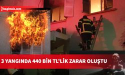 Bir haftada meydana gelen 3 yangında 440 bin TL’lik zarar oluştu