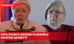 Usta oyuncu Kayhan Yıldızoğlu hayatını kaybetti