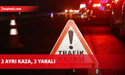 Dün gece ve bu sabahın ilk saatlerinde meydana gelen 2 kazada 2 kişi yaralandı