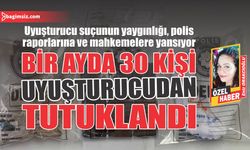 Bir ayda 30 kişi uyuşturucudan tutuklandı