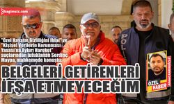 “Belgeleri getirenleri  ifşa etmeyeceğim”