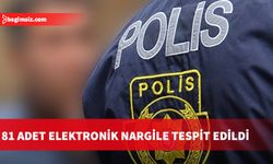 81 adet elektronik nargile tespit edildi