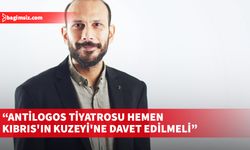 Ersoy: Antilogos tiyatrosu hemen Kıbrıs'ın Kuzeyi'ne davet edilmeli