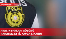 Aracın farları gözünü rahatsız etti, kavga çıkardı