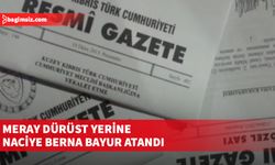 Görevden alınan Meray Dürüst yerine, Naciye Berna Bayur atandı