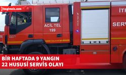 Bir haftada 9 yangın, 22 hususi servis olayı