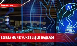 Borsa güne yükselişle başladı