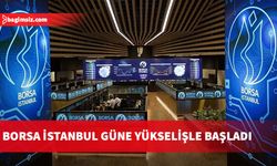 Borsa güne yükselişle başladı