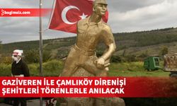 Gaziveren ile Çamlıköy Direnişi şehitleri törenlerle anılacak