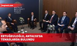 Dışişleri Bakanı  Ertuğruloğlu, Antalya'da temaslarda bulundu