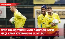 Fenerbahçe'nin Union Saint-Gilloise maçı kamp kadrosu belli oldu!