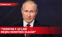 Putin: Diğer silahlar gibi F-16’ları da yok edeceğiz...