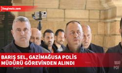 Barış Sel, Gazimağusa Polis Müdürü görevinden alındı