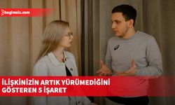 İlişkinizin artık yürümediğini gösteren 5 işaret