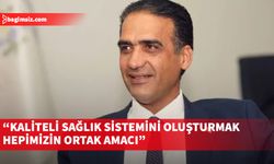 Gardiyanoğlu: Kaliteli sağlık sistemini oluşturmak hepimizin ortak amacı