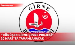 "Dönüşen Girne Çevre Projesi" 20 Mart’ta tamamlanacak