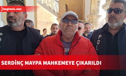 Serdinç Maypa mahkemeye çıkarıldı