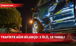 Trafikte ağır bilanço: 3 ölü, 18 yaralı