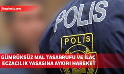 Gümrüksüz mal tasarrufu ve ilaç eczacılık yasasına aykırı hareket