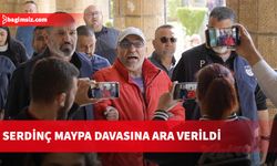 Serdinç Maypa davasına ara verildi