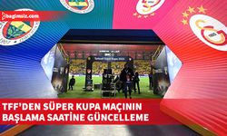 TFF'den Süper Kupa maçının başlama saatine güncelleme