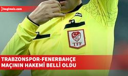 SON DAKİKA! Trabzonspor-Fenerbahçe maçının hakemi belli oldu