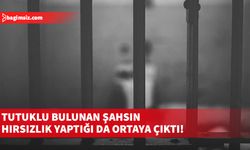 Tutuklu bulunan şahsın hırsızlık yaptığı da ortaya çıktı!