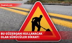 Bu güzergahı kullanacak olan sürücüler dikkat!