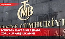 TCMB'den ilave sıkılaşmada zorunlu karşılık adımı