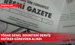 YÖDAK Genel Sekreteri Derviş Refiker görevden alındı