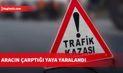 Aracın çarptığı yaya yaralandı