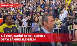 Ali Koç, tarihi genel kurula Osayi Samuel ile geldi