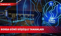 Borsa günü düşüşle tamamladı