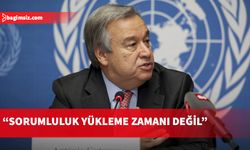 Guterres: Sorumluluk yükleme zamanı değil...