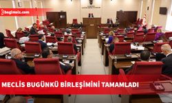 Meclis bugünkü birleşimini tamamladı