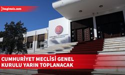Cumhuriyet Meclisi Genel Kurulu yarın saat 10.00’da başlayacak…
