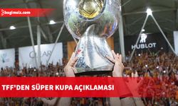 TFF'den Süper Kupa açıklaması