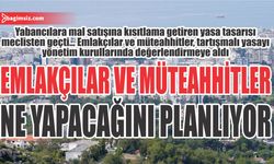 Emlakçılar ve müteahhitler ne yapacağını planlıyor