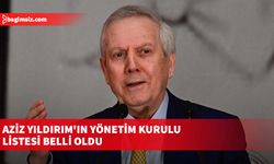 Aziz Yıldırım'ın yönetim kurulu listesi belli oldu