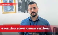 Murat Göçer: Engelli bireyler ciddi sıkıntılar yaşıyor...