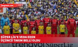 Süper Lig'e veda eden üçüncü takım belli oldu