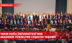 Yakın Doğu Üniversitesi’nde akademik yükseltme coşkusu yaşandı