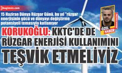 Korukoğlu: KKTC'de de rüzgar enerjisi kullanımını teşvik etmeliyiz