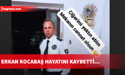 Erkan Kocabaş hayatını kaybetti...