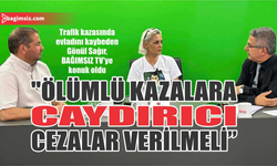 “Ölümlü kazalara caydırıcı cezalar verilmeli”