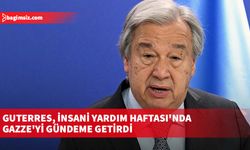 BM Genel Sekreteri Guterres, İnsani Yardım Haftası'nda Gazze'yi gündeme getirdi