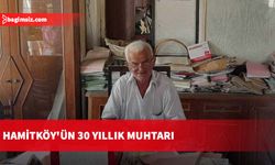 Hamitköy'ün 30 yıllık muhtarı