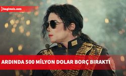 Michael Jackson'ın ölmeden önce milyonlarca dolar borç bıraktı