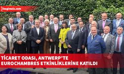 Ticaret Odası, Antwerp’te Eurochambres etkinliklerine katıldı