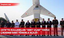 1974’te kullanılan “Anıt Uçak” Yavuz Çıkarma’daki törenle açıldı